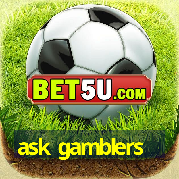 ask gamblers